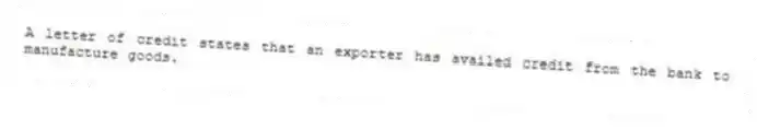 A letter of credit states that an exporter has availed credit from the bank to manufacture goods.