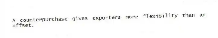 A counterpurchase gives exporters more flexibility than an offset.