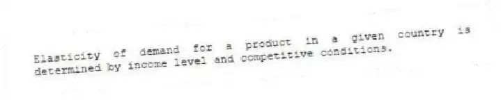 Elasticity of demand for a product in a given country is determined by income level and competitive conditions.