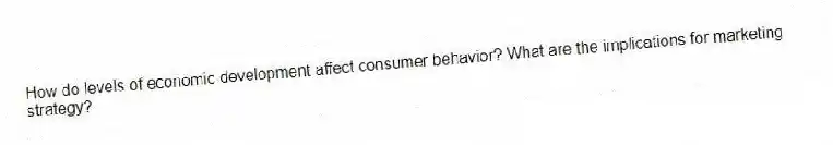 How do levels of economic development affect consumer behavior? What are the implications for marketing strategy?