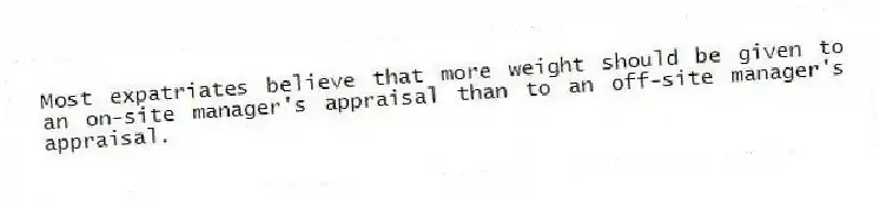 Most expatriates believe that more weight should be given to an on-site manager's appraisal than to an off-site manager's appraisal.