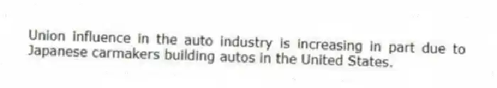 Union influence in the auto industry is increasing in part due to Japanese carmakers building autos in the United States.