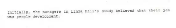 Initially, the managers in Linda Hill's study believed that their job was people development.