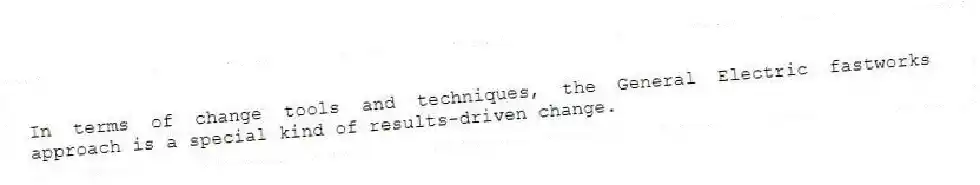 In terms of change tools and techniques, the General Electric fastworks approach is a special kind of results-driven change.