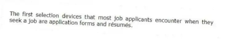 The first selection devices that most job applicants encounter when they seek a job are application forms and résumés.