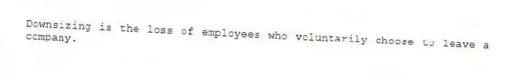 Downsizing is the loss of employees who voluntarily choose to leave a company.