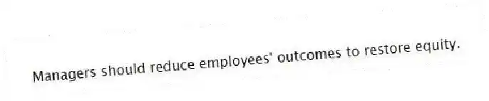 Managers should reduce employees' outcomes to restore equity.
