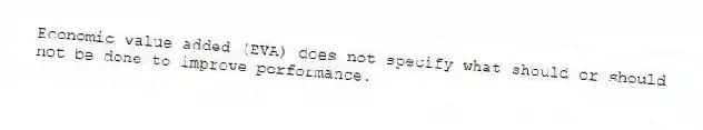 Economic value added (EVA) does not specify what should or should not be done to improve performance.