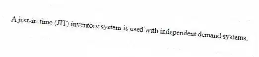 A just-in-time (JIT) inventory system is used with independent demand systems.