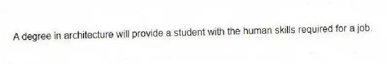 A degree in architecture will provide a student with the human skills required for a job.