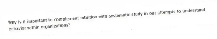 Why is it important to complement intuition with systematic study in our attempts to understand behavior within organizations?