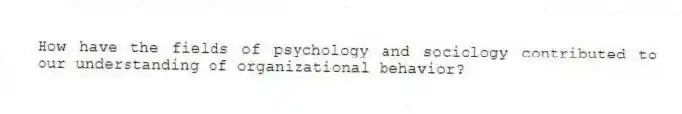 How have the fields of psychology and sociology contributed to our understanding of organizational behavior?