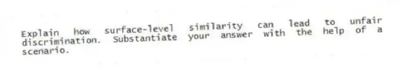 Explain how surface-level similarity can lead to unfair discrimination. Substantiate your answer with the help of a scenario.
