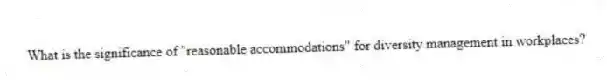 What is the significance of "reasonable accommodations" for diversity management in workplaces?
