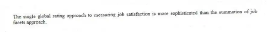 The single global rating approach to measuring job satisfaction is more sophisticated than the summation of job facets approach.