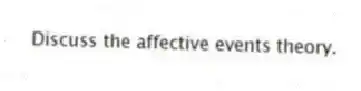 Discuss the affective events theory.