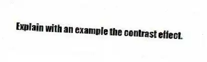 Explain with an example the contrast effect.