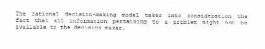 The rational decision-making model takes into consideration the fact that all information pertaining to a problem might not be available to the decision maker.
