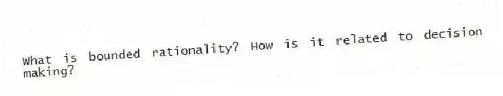 What is bounded rationality? How is it related to decision making?