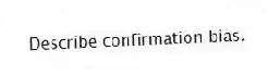 Describe confirmation bias.