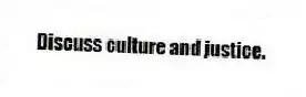 Discuss culture and justice.