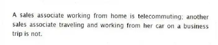 A sales associate working from home is telecommuting; another sales associate traveling and working from her car on a business trip is not.