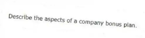 Describe the aspects of a company bonus plan.