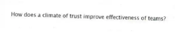 How does a climate of trust improve effectiveness of teams?