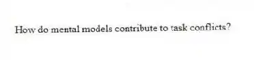 How do mental models contribute to task conflicts?