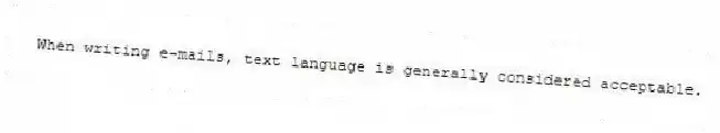 When writing e-mails, text language is generally considered acceptable.