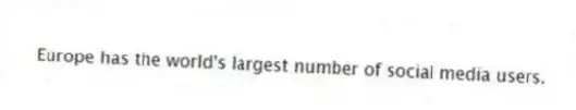 Europe has the world's largest number of social media users.