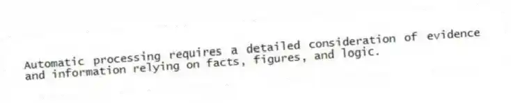 Automatic processing requires a detailed consideration of evidence and information relying on facts, figures, and logic.