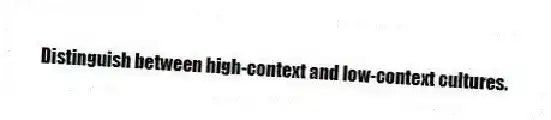 Distinguish between high-context and low-context cultures.