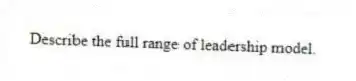 Describe the full range of leadership model.