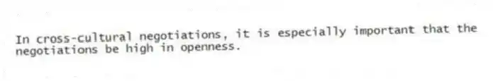 In cross-cultural negotiations, it is especially important that the negotiations be high in openness.