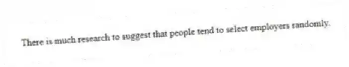 There is much research to suggest that people tend to select employers randomly.