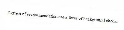 Letters of recommendation are a form of background check.