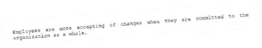 Employees are more accepting of changes when they are committed to the organization as a whole.