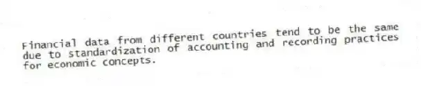 Financial data from different countries tend to be the same due to standardization of accounting and recording practices for economic concepts.