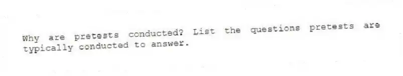 Why are pretests conducted? List the questions pretests are typically conducted to answer.
