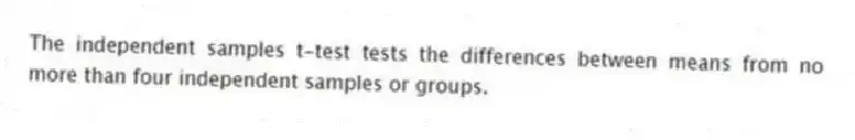 The independent samples t-test tests the differences between means from no more than four independent samples or groups.
