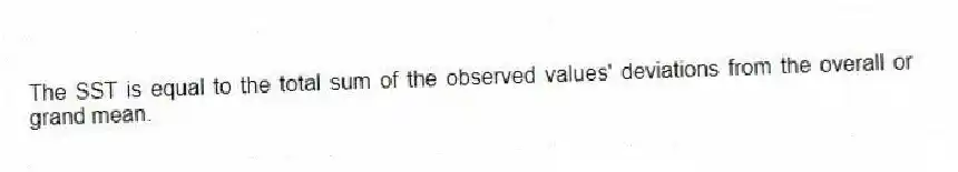 The SST is equal to the total sum of the observed values' deviations from the overall or grand mean.
