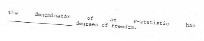 The denominator of an F-statistic has ____________________ degrees of freedom.