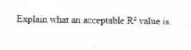 Explain what an acceptable R² value is.