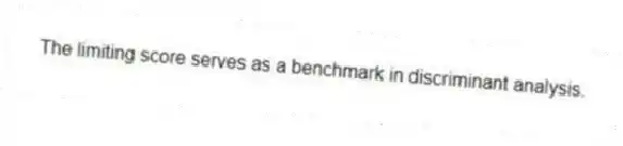 The limiting score serves as a benchmark in discriminant analysis.