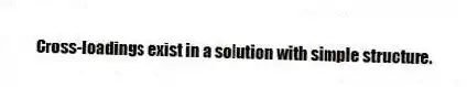 Cross-loadings exist in a solution with simple structure.