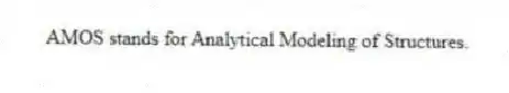 AMOS stands for Analytical Modeling of Structures.