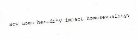 How does heredity impact homosexuality?