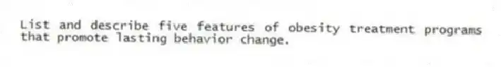 List and describe five features of obesity treatment programs that promote lasting behavior change.