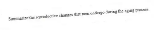 Summarize the reproductive changes that men undergo during the aging process.
